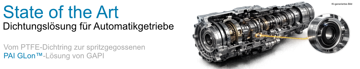 Dichtungslösung für Automatikgetriebe Vom PTFE-Dichtring zur spritzgegossenen PAI GLon -Lösung von GAPI